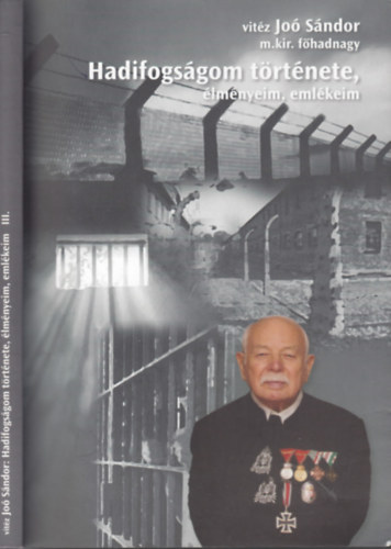 vitéz Joó Sándor m.kir.főhadnagy - Hadifogságom története, élményeim, emlékeim III.