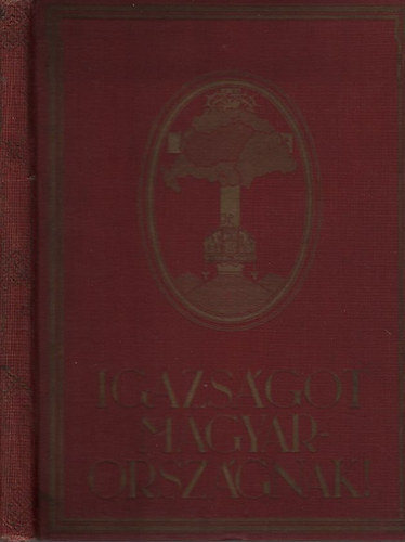 Igazsgot Magyarorszgnak! - Trianon kegyetelen tvedsei