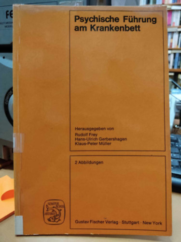 Rudolf Frey, Hans-Ulrich Gerbershagen, Klaus-Peter Mller - Psychische Fhreng am Krankenbett (Pszicholgiai vezets az gy mellett)