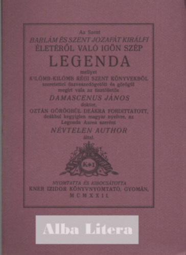 Damascenus János - Az Szent Barlám és Szent Jozafát királfi életéről való igön szép legenda (Monumenta Literarum II. sorozat, 4. szám)