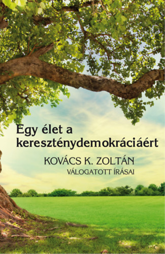 Gyorgyevics Mikls szerk.; Szab Rbert - Egy let a keresztnydemokrcirt