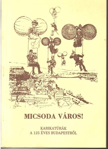 Fvrosi Szab Ervin Knyvtr - Micsoda vros! - karikatrk a 125 ves Budapestrl