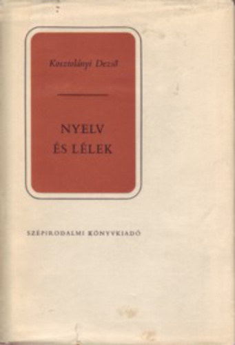Kosztol�nyi Dezs� - Nyelv �s l�lek