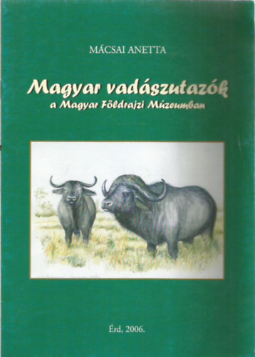 Mcsai Anetta - Magyar vadszutazk a Magyar Fldrajzi Mzeumban