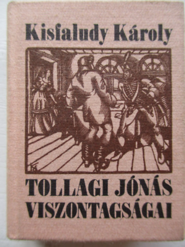 Kisfaludy K�roly - Tollagi J�n�s viszontags�gai - Kolozsv�ri S�ndor fametszeteinek felhaszn�l�s�val (minik�nyv)