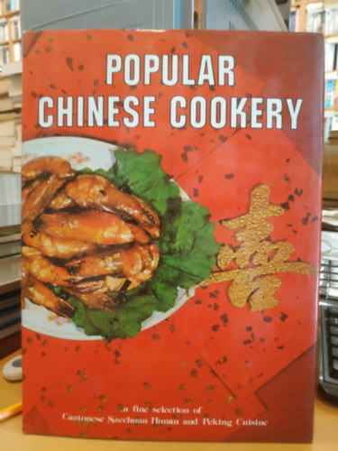 Lau Boong Eng, Eng Ee Hoon, Chan Yew Meng (photo) - Popular Chinese Cookery - A Fine Selection of Cantonese Szechuan Hunan and Peking Cuisine