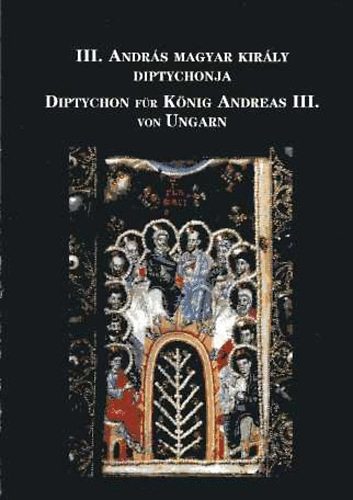 Szekeres Erzsbet - III. Andrs magyar kirly diptychonja (magyar-nmet)