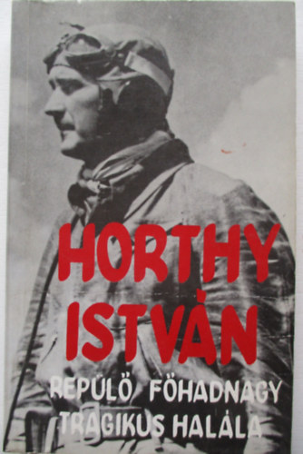 Farkas György - Horthy István repülő főhadnagy tragikus halála