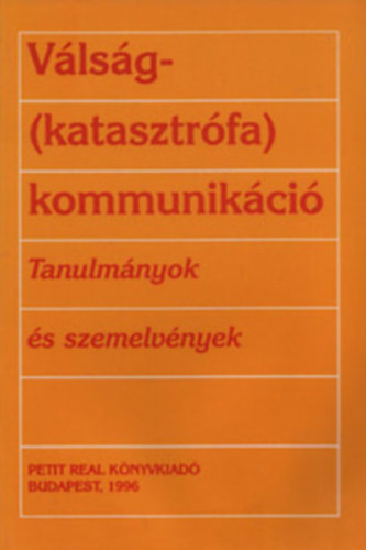 Dr. Barlai Róbert - Kővágó György (írta és összeáll.) - Válság- (katasztrófa) kommunikáció - Tanulmányok és szemelvények