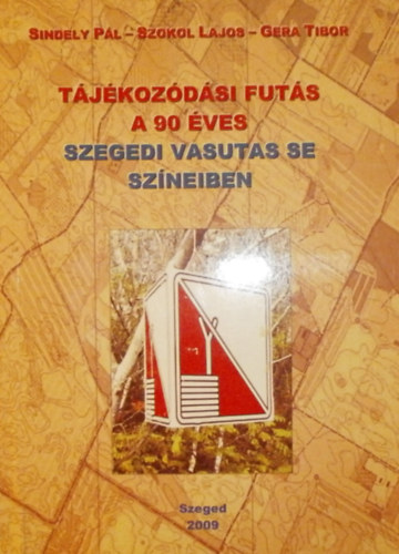 Sindely Pl - Szokol Lajos - Gera Tibor - Tjkozdsi futs a 90 ves Szegedi Vasutas SE szneiben