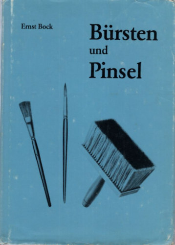 Ernst Bock - B�rsten und Pinsel ( Kef�k �s ecsetek )