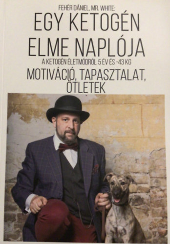 Fehr Dniel - Egy ketogn elme naplja - Motivci, tapasztalat, tletek