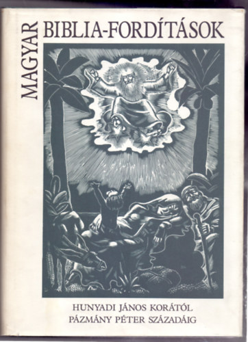 Nemeskrty Istvn (szerk.) - Magyar Biblia-fordtsok - Hunyadi Jnos kortl Pzmny Pter szzadig