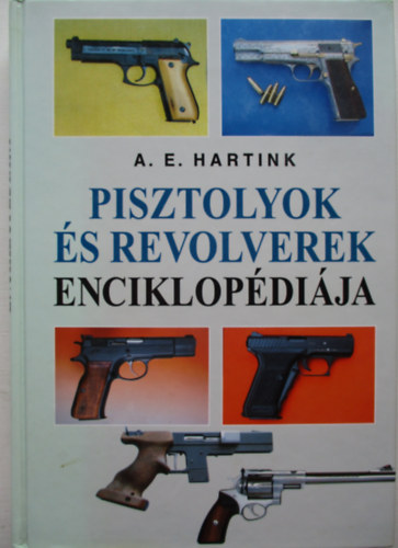 A. E. Hartink - Pisztolyok s revolverek enciklopdija