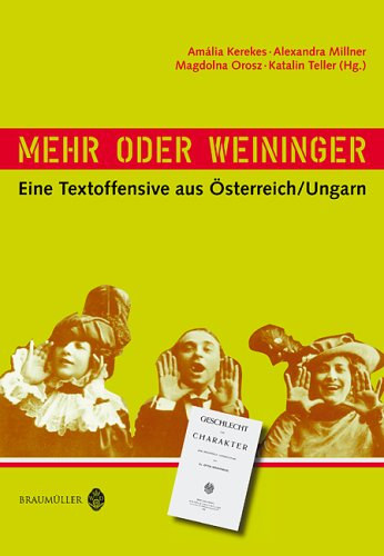 Amlia Kerekes Alexandra Millner Magdolna Orosz Katalin Teller (Hg.) - Mehr oder Weininger : Eine Textoffensive aus sterreich/Ungarn