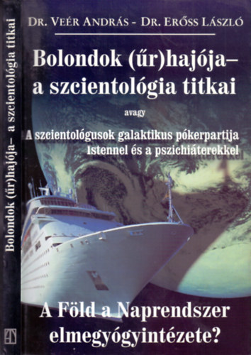 Dr. Ver Andrs- Dr. Erss Lszl - Bolondok (r)hajja - a szcientolgia titkai avagy A szcientolgusok galaktikus pkerpartija Istennel s a pszichiterekkel