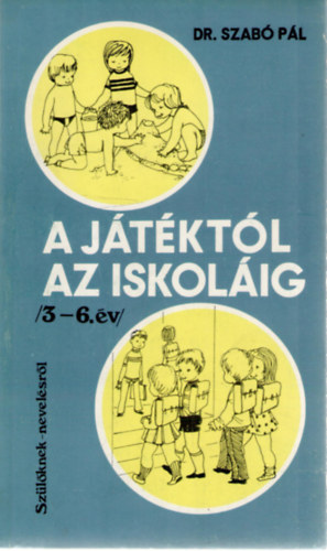 Szabó Pál - A játéktól az iskoláig /3-6.év/