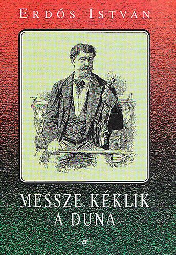 Erds Istvn - Messze kklik a Duna