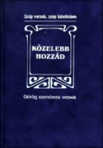 Baranyi Ferenc (szerk.) - Kzelebb hozzd - Grg szerelmes versek