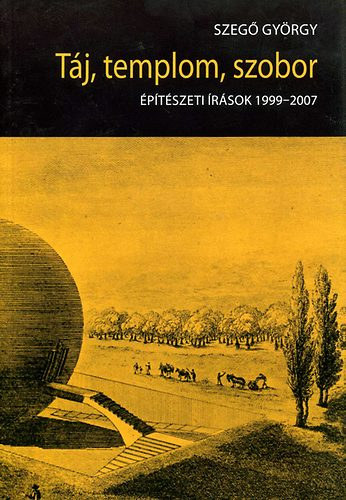 Szeg Gyrgy - Tj, templom, szobor - ptszeti rsok 1999-2007