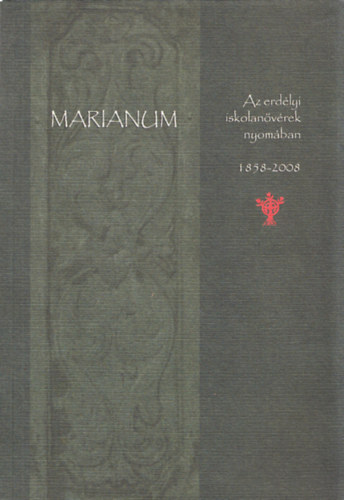 Tornay Krisztina(szerk.) - Marianum - Az erd�lyi iskolan�v�rek nyom�ban (Tornay Krisztina �ltal dedik�lt)