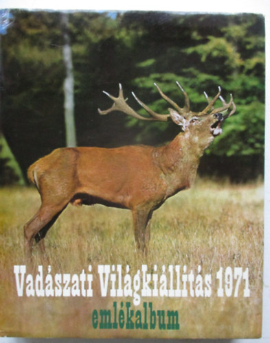 Fldes Lszl (fszerk.), Dr. Pataky Ern (szerk.) - Vadszati Vilgkillts emlkalbum - 1971