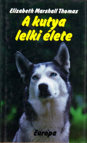 Elizabeth Marshall Thomas - A kutya lelki élete