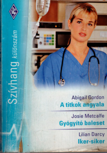 Abigail Gordon, Josie Metcalfe, Lilian Darcy - Szvhang klnszm 18.A titkok angyala, Gygyt balest, Iker-siker,