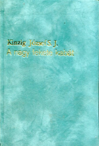 Kinzig József S. J. - A nagy fekete kabát