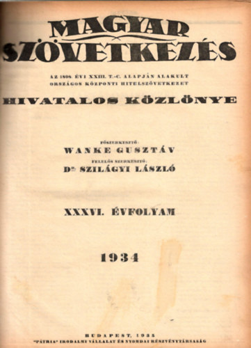 Wanke Gusztv, Dr. Szilgyi Lszl szerk. - Magyar Szvetkezs - Az 1898. vi XXIII. T.-C. alapjn alakult Orszgos Kzponti Hitelszvetkezet Hivatalos Kzlnye XXXVI. vfolyam 1934