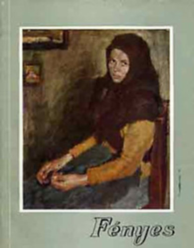 Oelmacher Anna - Fnyes 1867-1945 (A mvszet kisknyvtra XXXIX.)