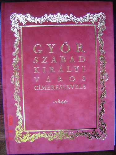 Dr. Csky Imre (szerk.) - Gyr szabad kirlyi vros cmereslevele -1844- (facsimile kiadvny)