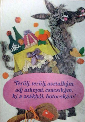 Grimm testvrek - Terlj, terlj, asztalkm, adj aranyat, csacsikm, ki a zskbl, botocskm