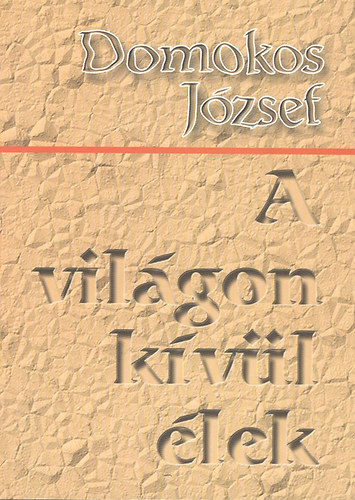 Domokos J�zsef - A vil�gon k�v�l �lek (Dedik�lt)