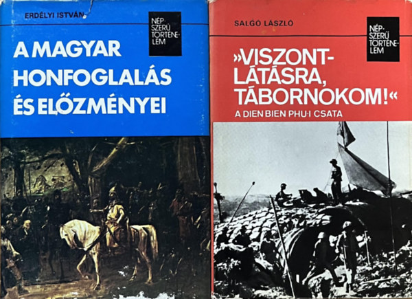 A magyar honfoglals s elzmnyei + "Viszontltsra, tbornokom!" - A Dien Bien Phu-i csata (2 ktet a Npszer Trtnelem sorozatbl)
