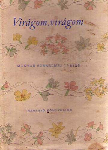 Magvető Könyvkiadó - Virágom,virágom (magyar szerelmes versek)