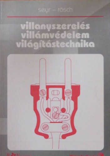 Seyr, Sigurd, R�sch, G�nther - Villanyszerel�s, vill�mv�delem, vil�g�t�stechnika