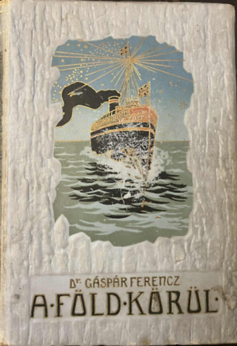 Dr. Gáspár Ferenc - A föld körül I-VI.