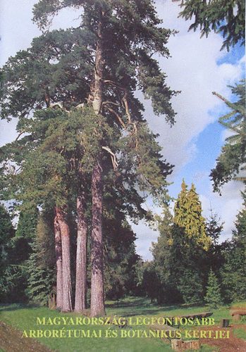 szerk. Tth Imre - Magyarorszg legfontosabb arbortumai s botanikus kertjei