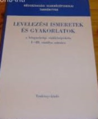 Levelezsi ismeretek s gyakorlatok a kzgazdasgi szakkzpiskola I-III. osztlya szmra