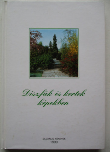 Dr. Schmidt Gábor - Díszfák és kertek képekben