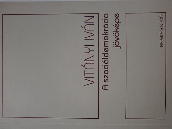 Vit�nyi Iv�n - A szoci�ldemokr�cia j�v�k�pe