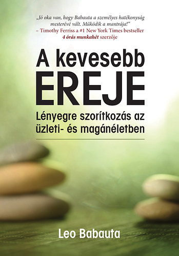 Leo Babauta - A kevesebb ereje - Lnyegre szortkozs az zleti- s magnletben