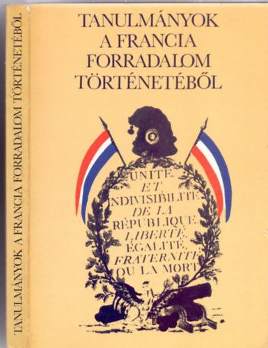 Szerkesztette: Vad�sz S�ndor - Tanulm�nyok a francia forradalom t�rt�net�b�l (Tanulm�nyk�tet)