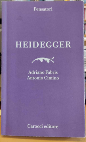 Adriano Fabris, Antonio Cimino - Heidegger (Pensatori 2)(Carocci editore)