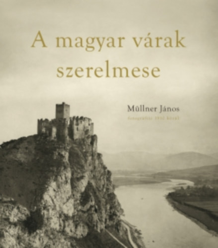 Müllner János - A magyar várak szerelmese
