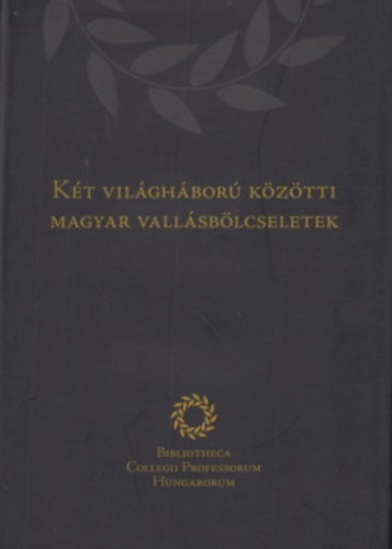 Jani Anna (szerk.), Veres Ildikó (szerk.) - Két világháború közötti magyar vallásbölcseletek - A 2023 szeptemberében a Makovecz Campus Alapítvány által szervezett konferencia előadásanyag