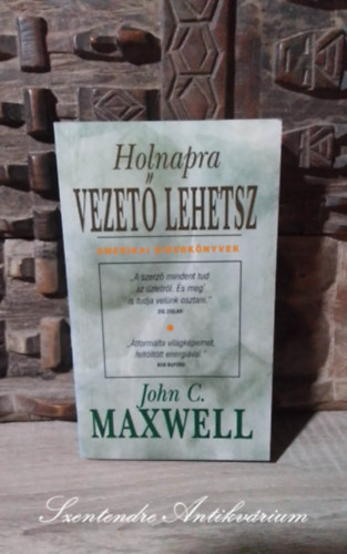 John C. Maxwell, Puszta Dra (ford.) - Holnapra vezet lehetsz - Amerikai Sikerknyvek (Developing the Leader Within You) - Puszta Dra fordtsban; Sajt kppel!