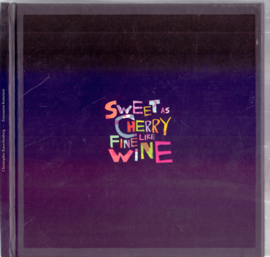 Kemenesi Zsuzsanna (fot) - Christopher Rauschenberg (elsz) - Sweet as Cherry Fine like Wine (Magyar-angol)