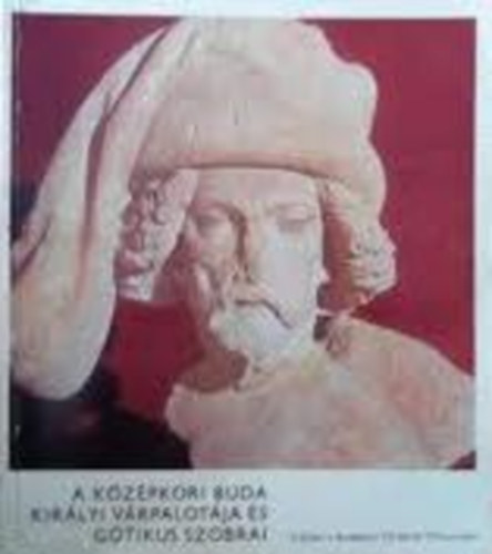 Budapesti T�rt�neti M�zeum - A k�z�pkori Buda kir�lyi v�rpalot�ja �s g�tikus szobrai